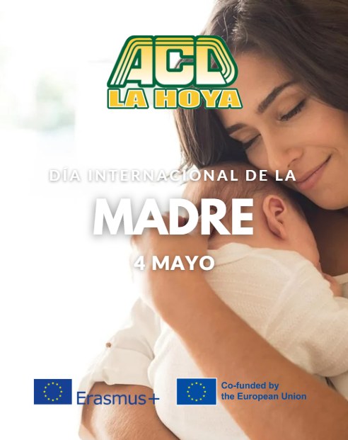Puede ser una imagen de una persona y texto que dice "ACD LA HOYA DIA INTERNACIONAL IONAL DE LA LA MADRE P 4 MAYO E Erasmus+ Co-fundedby by the European Union"