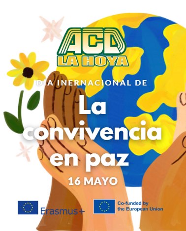 Puede ser una imagen de texto que dice "ACD LA HOYA DIA INERNACIONAL DE DE La convivencia en paz 16 MAYO Erasmus+ Co-fundedby by the European Union"