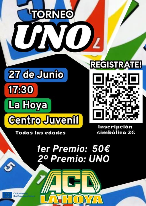 Puede ser una imagen de texto que dice "TORNEO υΝ 27 de Junio REGISTRATE! 17:30 La Hoya Centro Juvenil Todas las edades Inscripción simbólica 2 1er Premio: 50€ PACD 5 2° Premio: UNO : Co-funded ACD the the theEurapeanUnic Eura he European Union LA HOYA"