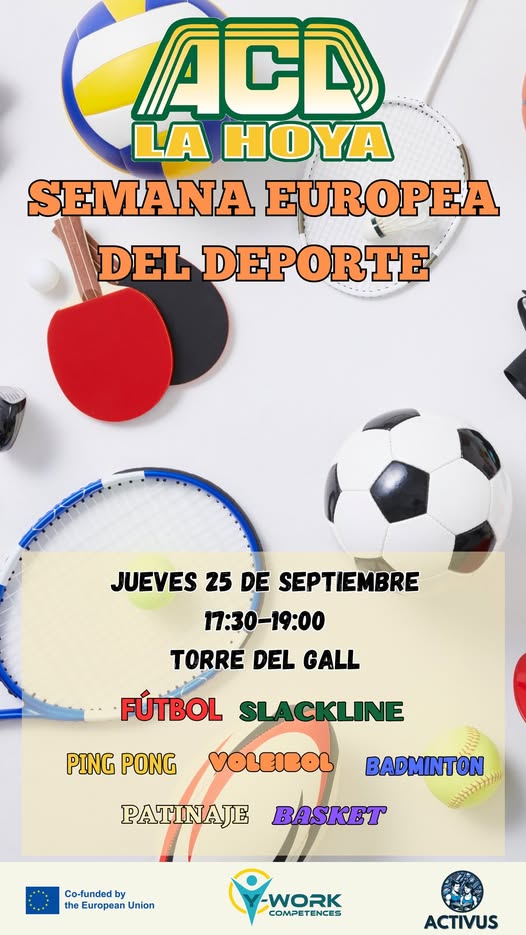 Puede ser una imagen de fútbol y texto que dice "ACD LA HOYA SEMANA EUROPEA DEL DEPORTE JUEVES 25 DE SEPTIEMBRE 17:30-19:00 TORRE DEL GALL FÚTBOL SLACKLINE PING PONG VOLEIBOL PA PATINAJE BADMINTON BASKET Co-funded by the European Union WORK COMPETENCES ACTIVUS"