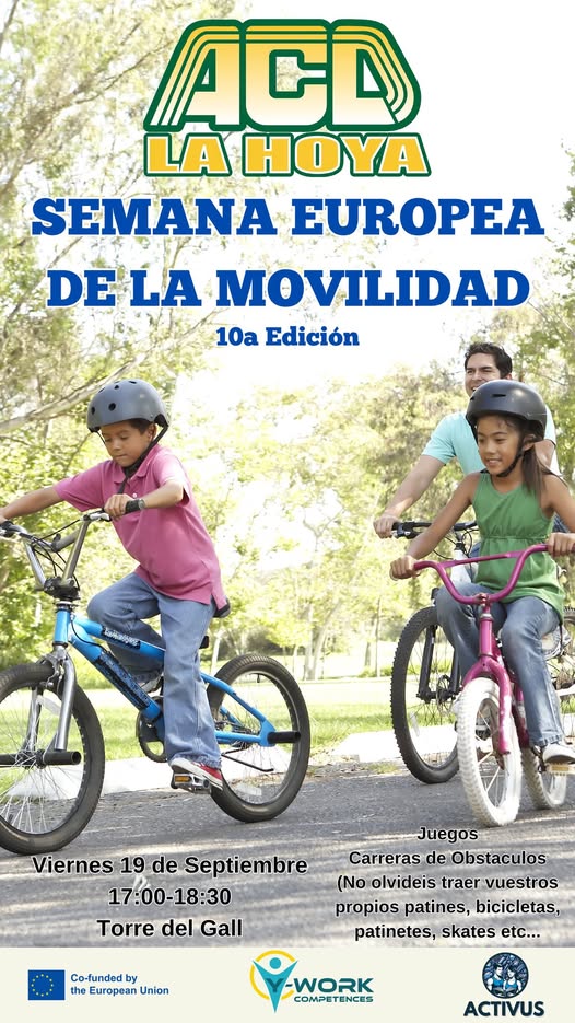 Puede ser una imagen de 2 personas, bicicleta y texto que dice "ACD LA HOYA SEMANA EUROPEA DE DELA LA MOVILIDAD 10a Edición દररਰੁਕ ပု့ Juegos Viernes 19 de Septiembre Carreras CarrerasdeObstaculos deObstaculos (No (Noolvideistrae olvideis traervuestros 17:00-18:30 17:00- propios patines, bicicletas, Torre del Gall patinetes, skates etc... Co-funded by the European Union WORK COMPETENCES ACTIVUS"