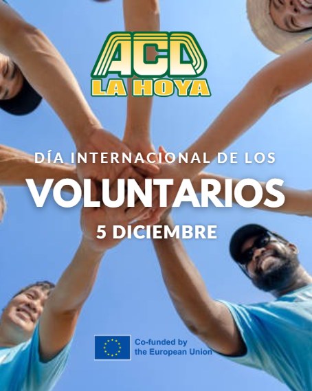 Puede ser una imagen de una o varias personas y texto que dice "ACD LA HOYA DÍA INTERNACIONAL DE LOS VOLUNTARIOS 5 DICIEMBRE Co-funded by the European theEuropeanUnion Union"