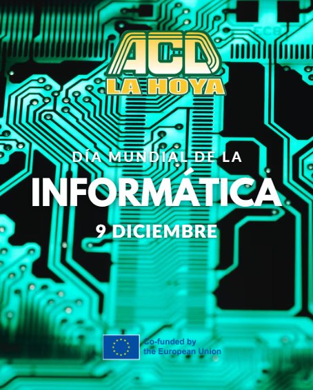 Puede ser una imagen de texto que dice "ACD 進 LAHOYA MUN DELA LA INFORMATICA DICIEMBRE DICIEMBRE co-funded by the European Union"