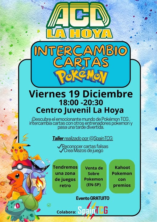 Puede ser una imagen de texto que dice "ACD LA HOYA INTERCAMBIO CARTAS PoKeMON Viernes 19 Diciembre 18:00 -20:30 Centro Juvenil La Hoya ¡Descubre el lemocionanter mundo de Pokémon TCG intercambia cartas con otros entrenadores pokemony pasa una tarde divertida. Taller realizado por @SpainTCG: Reconocer car tas falsas Crea Mazos de ejuego Tendremos una zona ejuegos retro Venta de Sobre Pokemon (EN-SP) Kahoot Pokemon con premios Evento GRATUITO 11 Colabora: SpainTCG"