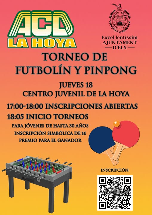 Puede ser una imagen de texto que dice "Excel-lentíssim AJUNTAMENT D D'ELX ACO LA HOYA TORNEO DE FUTBOLÍN Y PINPONG JUEVES 18 CENTRO JUVENIL DE LA HΟΎΑ 17:00-18:00 INSCRIPCIONES ABIERTAS 18:05 INICIO TORNEOS PARAJÓVENES JÓVENES DE HASTA30 AÑOS INSCRIPCIÓN SIMBÓLICA DE 1€ PREMIO PARA EL GANADOR o M INSCRIPCIÓN:"