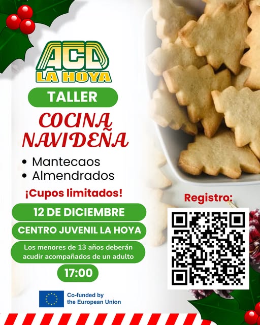 Puede ser una imagen de texto que dice "ACD LA HOYA TALLER COCINA ΝΑΙAΕΝΑ Mantecaos Almendrados ¡Cupos limitados! 12 DE DICIEMBRE Registro: CENTRO JUVENIL LA HOYA Los menores de 13 años deberán acudir acompañados de un adulto 17:00 Co-funded by the European Union"