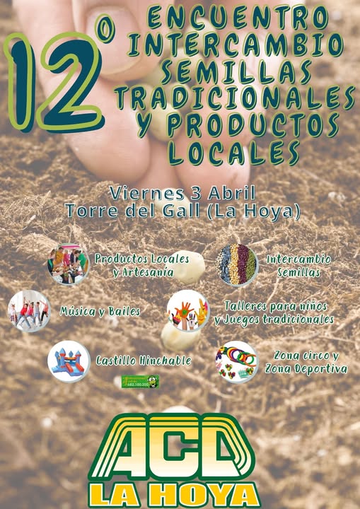 Puede ser una imagen de texto que dice "ENCUENTRO 12 TRADICIONALES INTERCAMBIO SEMILLAS PRODUCTOS LOCALES OCAL Viernes 3 Abril Torre del Gall (La Hoya) Productos Locales Artesania Intercambio Semillas Música y Bailes Talleres para niños Juegos tradicionales Castillo CastilloHinchable Hinchable 642100.2308 CO Zona circo y Zona Deportiva ACD LA HOYA"
