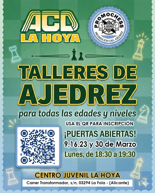 Puede ser una imagen de texto que dice "ACD LA HOYA xoжocMEK م CH+++ JEDREZ JEDREZ RIONDGIONI MONOGENDBRLAROEO DEL AEURE O神料口 TALLERES DE AJEDREZ para todas las edades y niveles USA EL QR PARA INSCRIPCIÓN ¡PUERTAS ABIERTAS! 9,16,23 y 30 de Marzo Lunes, de 18:30 a 19:30 CENTRO JUVENIL LA HOYA Carrer Transformador, s/n, 03294 La Foia -(Alicante)"