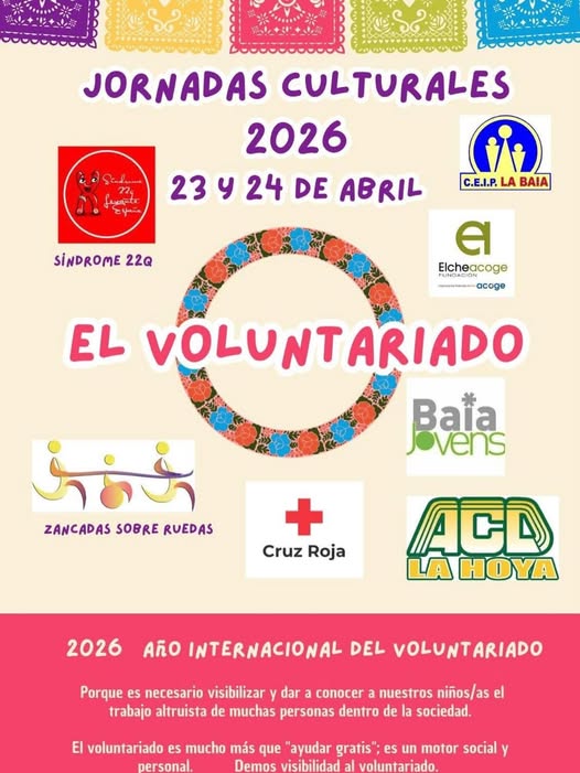 Puede ser una imagen de texto que dice "JORNADAS CULTURALES 2026 23 23424DE y 24 DE ABRIL C.E.I.P. LA BAIA SINDROME 22Q e Elcheacoge PUNDACION กด nse acoge EL VOLUNTARIADO ARIADO Baia Jovens ॐऊ ZANCADAS SOBRE RUEDAS Cruz Roja 2026 ACD AHOYA ΑnO INTERNACIONAL DEL VOLUNTARIADO Porque es necesario visibilizar dar a conocer a nuestros niños/as el trabajo altruista de muchas personas dentro de la sociedad El voluntariado es mucho más que "ayudar gratis" es un motor social y visihilidad voluntariado"