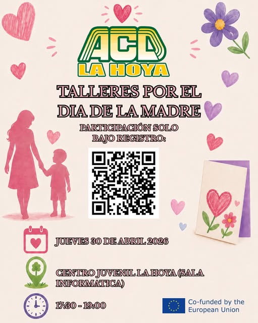 Puede ser una imagen de corazón y texto que dice "ACD LA HOYA TALLERES POR EL DIADE DIADELAMADRE DE LA MADRE PARTICIPACIÓN SOLO BAJO REGISTRO: JUEVES 30 DE ABRIL DEABRIL2026 JUEVES80DEABRITL.2026 2026 CHENTEROJUVENILAEOYA(GALA (SALA GENTRO JUVENIL LA INFORMATICA) 17:30-19:00 17:30 -19:00 Co-funded by the European Union"