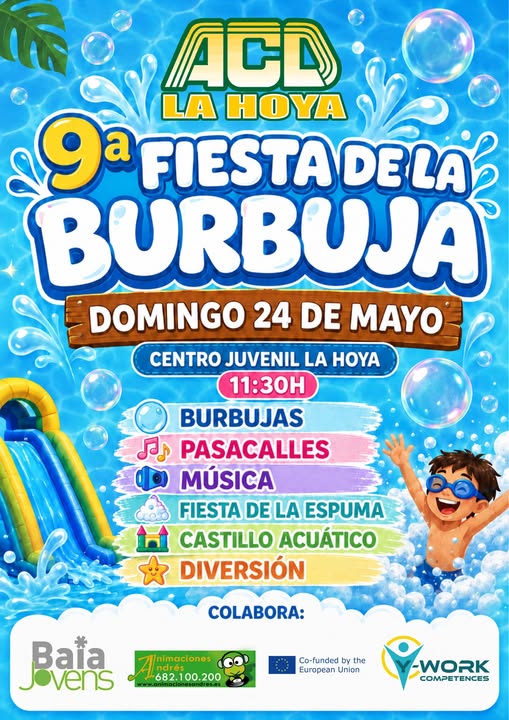 Puede ser una imagen de texto que dice "元 ACD LA HOYA 9a a FIESTAD DELA BURBUJA DOMINGO 24 DE MAYO CENTRO JUVENIL LA HOYA 11:30H BURBUJAS నక్వా PASACALLES MÚSICA FIESTA DE LA ESPUMA CASTILLO ACUÁTICO DIVERSIÓN COLABORA: Baia Jovens Inimaciones ndrés nimaci iones 682. 682.100.200 Co-funded by the European Union WORK COMPETENCES"