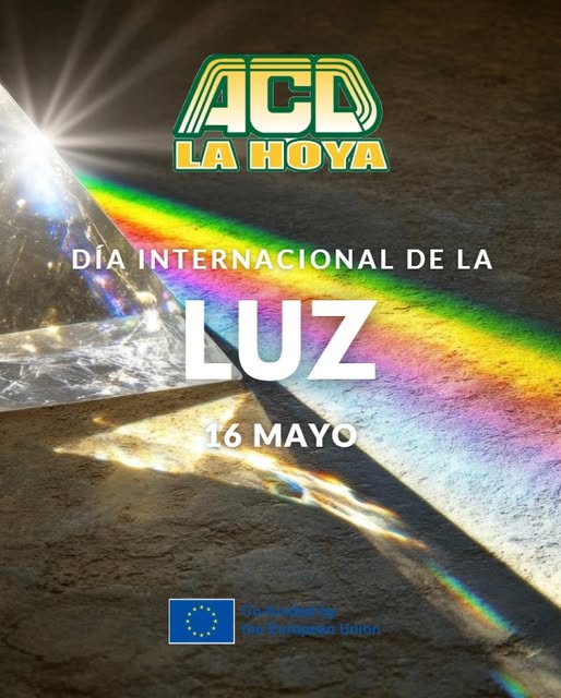 Puede ser una imagen de texto que dice "ACD LA HOYA DÍA INTERNACIONAL DE LA LUZ 16 MAYO Co-tundedby theEuropeanUnion coodeenion the theEuropean Union"