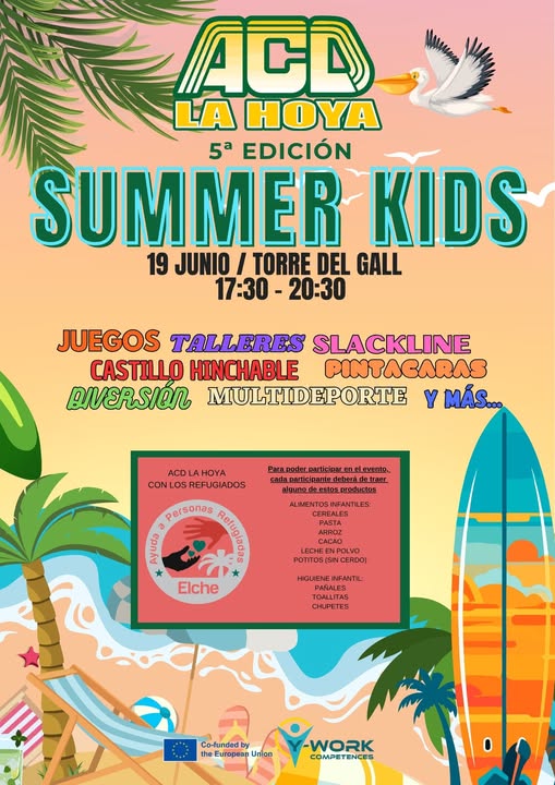 Puede ser una imagen de texto que dice "Maa ACA LA HOYA 5a EDICIÓN SUMMER KIDS 19 JUNIO I TORRE DEL GALL 17:30- 20:30 JUEGOS TALLERES SLACKLINE CASTILLO HINCHABLE PINTACARAS DIVERSIÓN MULTIDEPORTE Y MÁS... poder participar en nel e vento articipanted deber eberá alguno estos raductos ALIMENTOS INFANTII CEREALES ACD LA HOYA CON NLOSREFUGIADOS LOS Personas มล้้ Phul Elche ARROL CACAD LECHE POLVO OTITOS S(SIN CERDO) HIGUIENE NFANTIL: PAÑALES TOALLITAS CHUPETES Co-funded by the European Jnian WORK COMPETENCES Y-WORK ENCES"