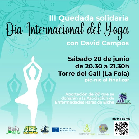 Puede ser una imagen de texto que dice "GII III Quedada solidaria Dia Internacional del Yoga con David Campos Sábado 20 de junio de 20.30 a 21.30h Torre del Gall (La Foia) pic-nic al finalizar Aportación de 2 que Aportaciónde2€que se donarán a| la Asociación de Enfermedades Raras de Elche hatcabreiankatee AERElx Bala Jovens ACD G AHOYA 新戸家工内に电代 1ទ"ឃុប หญหพ Co-fundedy the EuropeanUni Union Inscripciones adhartayuga idhan camacayoga"