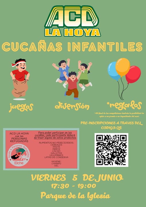 Puede ser un garabato de texto que dice "ACD LA HOYA CUCAÑAS INFANTILES juegos disersión *regalos -AI finald tendran posibilida de optas dependiendod azah phemio Para poder participare ACDLAHOYA PERSONAS REFUGIADAS PRE-INSCRIPCIONES A CODIGO QR DEL deTtraeralgonodeestos_produetos ALIMENTOSI NO PERECEDEROS: CEREALES ARROZ Personas ANA meN Elche GALLETAS LATASDECONSERVA LATASDEC DECONSERVA HIGIENE: CHANPU VIERNES 5 DEJUNIO 17:30-19:00 19:00 17:30 Parque de la Iglesia"